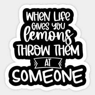 When Life Gives You Lemons Throw Them At Someone. Funny Life Update Quote Sticker